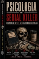 Psicologia Dei Serial Killer: Dentro la mente degli assassini seriali B0H959FN14 Book Cover