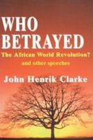 Who Betrayed the African World Revolution?: And Other Speeches 0883781360 Book Cover