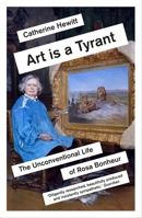 Art Is a Tyrant: The Unconventional Life of Rosa Bonheur 1785786598 Book Cover