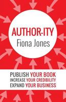 Author-ity: Publish Your Book Increase Your Credibility Expand Your Business 1925471144 Book Cover