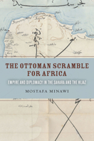 The Ottoman Scramble for Africa: Empire and Diplomacy in the Sahara and the Hijaz 080479927X Book Cover