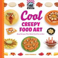 Cool Creepy Food Art: Easy Recipes That Make Food Fun to Eat! 1616133635 Book Cover