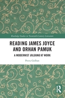 Reading James Joyce and Orhan Pamuk : A Modernist Bildung at Work 1032946024 Book Cover