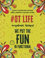 Occupational Therapist Life: An Adult Coloring Book Featuring Funny, Humorous & Stress Relieving Designs for Occupational Therapists B08QDSQH4V Book Cover