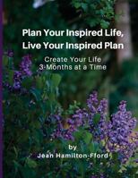 Plan Your Inspired Life, Live Your Inspired Plan: Create Your Life 3-months at a Time (Volume 1) 1986264890 Book Cover