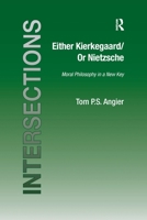 Either Kierkegaard / Or Nietzsche: Moral Philosophy in a New Key (Intersections: Continental and Analytic Philosophy) (Intersections: Continental and Analytic Philosophy) 1138257621 Book Cover