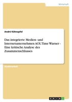 Das Integrierte Medien- Und Internetunternehmen AOL Time Warner - Eine Kritische Analyse Des Zusammenschlusses 3638648753 Book Cover