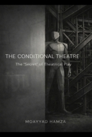 The Conditional Theatre: The "secret" of Theatrical PLAY B0GS1958RN Book Cover