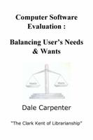 Computer Software Evaluation: Balancing User's Needs & Wants 0963191071 Book Cover