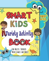 Smart Kids Variety Activity Book Fun Mazes, Sudokus, Word Games and More Ages 6-12: Collection of Game Puzzle for Young Boys and Girls to Learn While They Play During Back To School or Stay at Home B08L4GMNNZ Book Cover