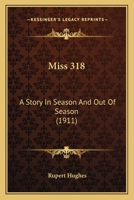 Miss 318: A Story In Season And Out Of Season 0548675953 Book Cover
