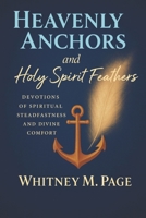 HEAVENLY ANCHORS and Holy Spirit Feathers: Devotions of Spiritual Steadfastness and Divine Comfort B0FVXFHGX8 Book Cover