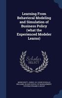 Learning from behavioral modeling and simulation of business policy 1019257857 Book Cover