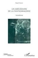 Abécédaire de la fantasmagorie: Variations (Cinémas d'Animations) (French Edition) 2343133182 Book Cover