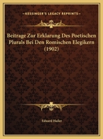 Beitrage Zur Erklarung Des Poetischen Plurals Bei Den Romischen Elegikern (1902) 1149725230 Book Cover