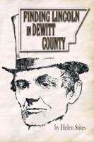 Finding Lincoln in Dewitt County 142591246X Book Cover
