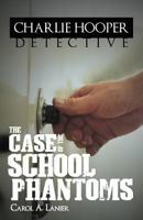 The Charlie Hooper Detective: The Case of The School Phantoms 1449741061 Book Cover