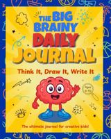 The Big Brainy Daily Journal: Think It, Draw It, Write It: Help Kids Express Emotions, Build Imagination, and Grow Through Fun Daily Activities Ages 6-10 B0F9Z4XBG9 Book Cover