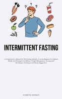 23> Intermittent Fasting: A Comprehensive Manual On The Fasting Lifestyle: A 45-day Regimen For Optimal Health And Strategies For Effective Weight Management, Accompanied By Culinary Techniques And Re 1837876886 Book Cover
