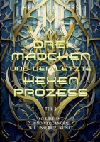 Drei Mädchen und der letzte Hexenprozess - Teil 2: So ersehnt und vergangen wie unsere Zukunft (German Edition) 3769352068 Book Cover