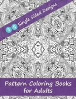 Pattern Coloring Books for Adults - 30 Single Sided Designs: Unique Designs for Hours of Relaxation Fun Gift for Stressful People B08D4VSB84 Book Cover