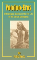 Voodoo-Eros;: Ethnological studies in the sex-life of the African aborigines, 1589633415 Book Cover