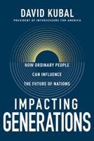 Impacting Generations: How Ordinary People Can Influence the Future of Nations B0DJX1XMMS Book Cover