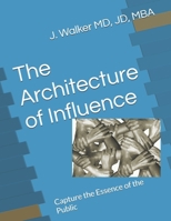 The Architecture of Influence: Capture the Essence of the Public B0GGR3WCPQ Book Cover