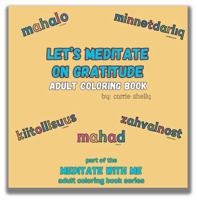 Let's Meditate On Gratitude: Adult Coloring Book 1963841123 Book Cover
