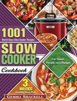 Slow Cooker Cookbook: 1001 World Class Slow Cooker Recipes with 3-Week Healthy Meal Plan for Smart People on a Budget 1649848323 Book Cover