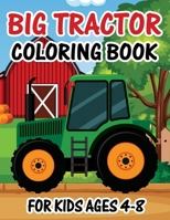 Big Tractor Coloring Book for Kids Ages 4-8: The Perfect Fun Farm Based Gift for for Toddlers and Kids - Simple Big Pictures Perfect for Beginners B08T43FM11 Book Cover