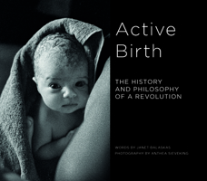 Active Birth: The History and Philosophy of a Revolution 1780667906 Book Cover