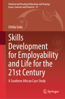 Skills Development for Employability and Life for the 21st Century: A Southern African Case Study (Technical and Vocational Education and Training: Issues, Concerns and Prospects, 41) 9819559928 Book Cover