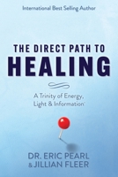 The Direct Path to Healing: A Trinity of Energy, Light & Information 1958848409 Book Cover