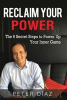 Reclaim Your Power: The 6 Secret Steps to Power Up Your Inner Game 1976580323 Book Cover