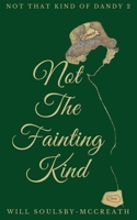 Not The Fainting Kind (Not That Kind of Dandy) 1917179006 Book Cover