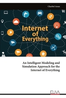 An Intelligent Modeling and Simulation Approach for the Internet of Everything 9999317545 Book Cover