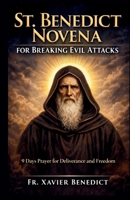ST. BENEDICT NOVENA FOR BREAKING EVIL ATTACKS: 9 Days Prayer for Deliverance and Freedom B0GXR4Y8S1 Book Cover