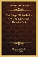 The Siege Of Rochelle Or, The Christian Heroine V3 1430446153 Book Cover