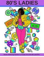 80's Ladies: Stress Relieving Fashion & Trends from the 80's and 90's 0578409712 Book Cover