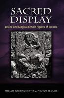 Sacred Display: Divine and Magical Female Figures of Eurasia 1604976748 Book Cover