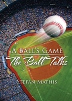 A Ball's Game: The Ball Talks 1646409574 Book Cover