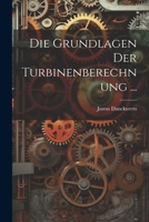 Die Grundlagen Der Turbinenberechnung ... 1021708283 Book Cover