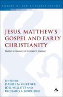 Jesus, Matthew's Gospel and Early Christianity: Studies in Memory of Graham N. Stanton 0567500853 Book Cover