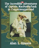 The Incredible Adventures of Captain MacDuddyfunk in Cuggermuggerland 1651544182 Book Cover