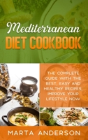 Mediterranean Diet Cookbook: The complete guide with the best, easy and healthy recipes, improve your lifestyle now. 1802221263 Book Cover