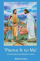 Prove It to Me: A Drama About the Miracles of Jesus 1940645476 Book Cover
