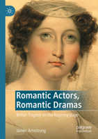 Romantic Actors, Romantic Dramas: British Tragedy on the Regency Stage 3031137094 Book Cover