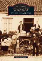 Gannat et ses environs (Mémoire En Images Locaux) (French Edition) 2842532171 Book Cover