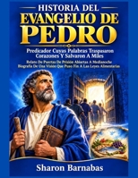 HISTORIA DEL EVANGELIO DE PEDRO: Predicador Cuyas Palabras Traspasaron Corazones Y Salvaron A Miles Relato De Puertas De Prisión Abiertas A Medianoche ... Que Puso Fin A Las Leyes (Spanish Edition) B0HK1HQMFB Book Cover